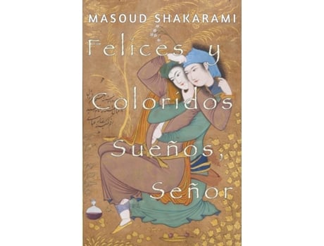 Livro Felices y Coloridos Sueños, Señor (Spanish Edition) Masoud Shakarami (Espanhol)