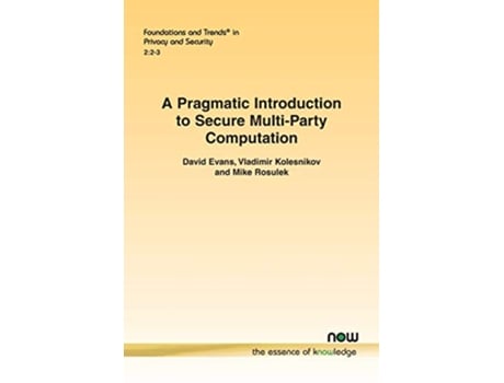 Livro Pragmatic Introduction to Secure MultiParty Computation de David Evans, Vladimir Kolesnikov et al. (Inglês)