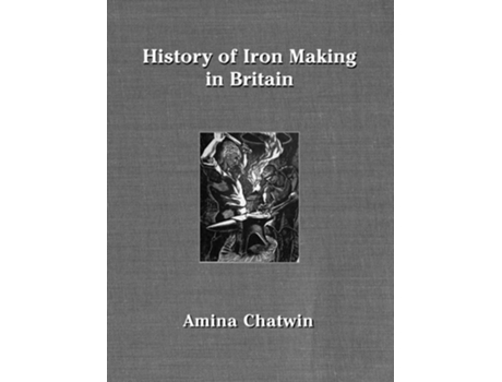 Livro History of Iron Making in Britain de Nicholas Reardon (Inglês - Capa Dura)