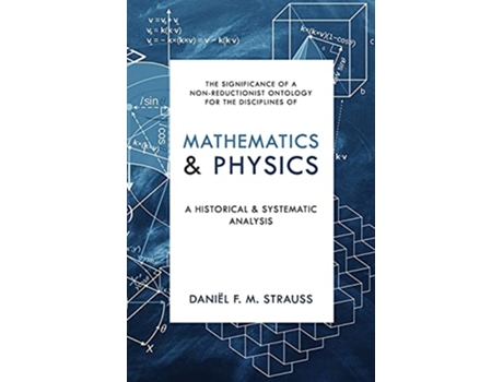 Livro Mathematics Physics A Historical and Systematic Analysis de Daniel Strauss (Inglês)