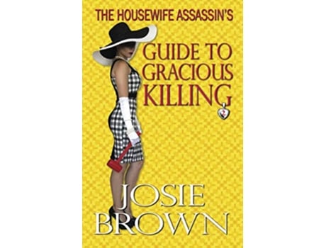 Livro The Housewife Assassins Guide to Gracious Killing The Housewife Assassin Series Volume 2 de Josie Brown (Inglês)