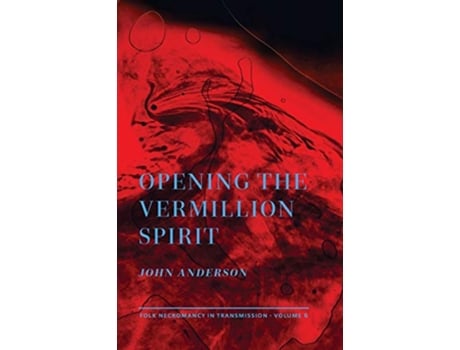 Livro Opening the Vermillion Spirit Folk Necromancy in Transmission de John Anderson (Inglês)