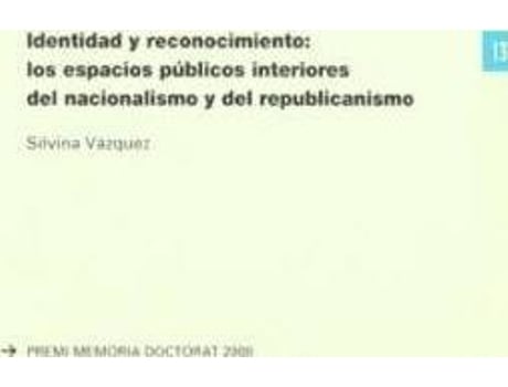 Livro Identidad y reconocimiento : los espacios públicos interiores del nacionalismo y del republicanismo de Silvina VáZquez MartíNez (Espanhol)