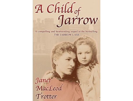 Livro A Child of Jarrow A compelling and heartrending sequel to the bestselling THE JARROW LASS 2 Jarrow Trilogy de Janet MacLeod Trotter (Inglês)