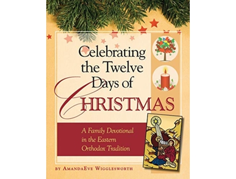 Livro Celebrating the Twelve Days of Christmas A Family Devotional in the Eastern Orthodox Tradition de Amanda Eve Wigglesworth (Inglês)