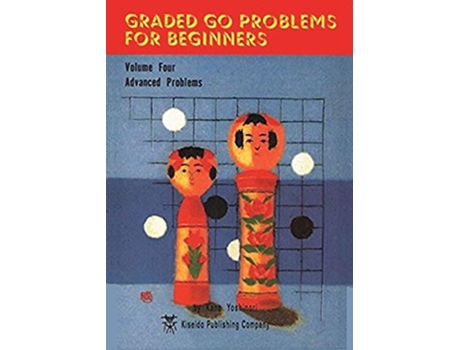 Livro Graded Go Problems for Beginners Vol 4 Advanced Problems de Yoshinori Kano (Inglês)