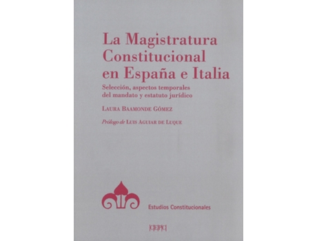 Livro La Magistratura Constitucional En España E Italia. Selección, Aspectos Temporales Del Mandato Y Estatuto Jurídico de Laura Baamonde Gómez (Espanhol)