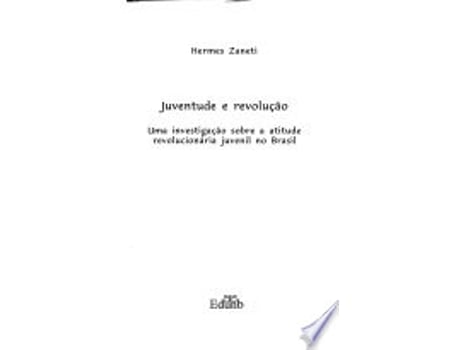 Livro Juventude e revolução : uma investigação sobre a atitude revolucionária juvenil no Brasil. de Hermes Zanetti (Português do Brasil)