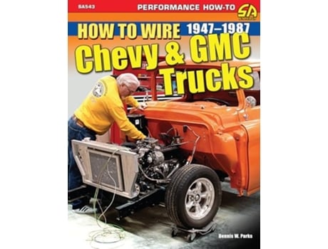 Livro How to Wire Chevy amp GMC Trucks 1947-1987 de Dennis W Parks (Inglês)