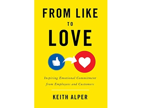 Livro From Like to Love Inspiring Emotional Commitment from Employees and Customers de Keith Alper (Inglês)