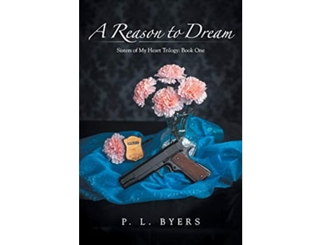 Livro A Reason to Dream Sisters of My Heart Trilogy Book One de P L Byers (Inglês)