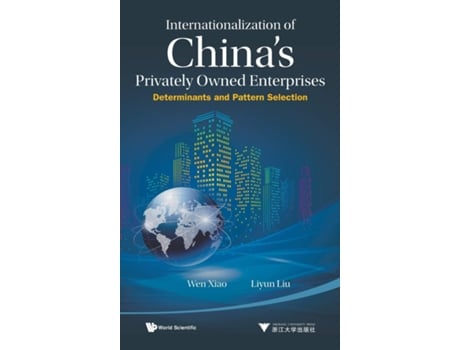 Livro Internationalization Of Chinas Privately Owned Enterprises Determinants And Pattern Selection de Wen Xiao e Liyun Liu (Inglês - Capa Dura)