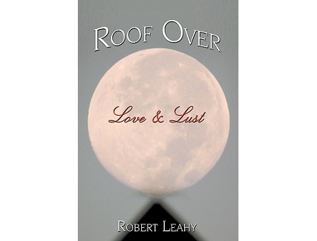 Livro Roof Over Love Lust de Robert Leahy (Inglês)