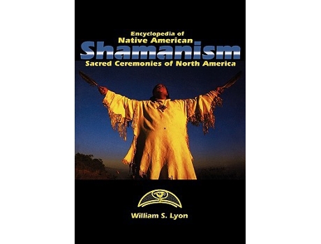 Livro Encyclopedia of Native American Shamanism Sacred Ceremonies of North America de William S Lyon (Inglês)