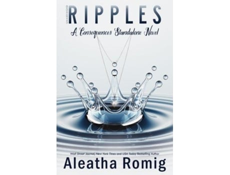 Livro Ripples A Consequences Standalone Novel Consequences Series de Aleatha Romig (Inglês)