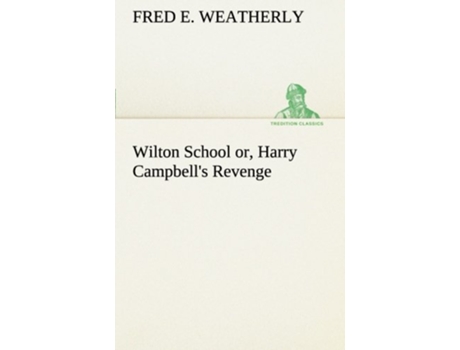 Livro Wilton School or Harry Campbells Revenge de Fred E Weatherly (Inglês)