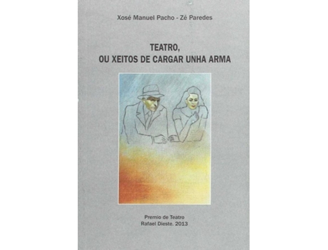 Livro Teatro, Ou Xeitos De Cargar Unha Arma (Pr.T.R.Dieste 2013) de Xose Manuel Pacho, Ze Paredes (Galego)