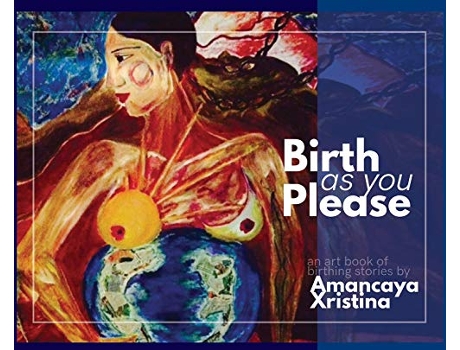 Livro Birth As You Please de Amancaya Xristina (Inglês - Capa Dura)