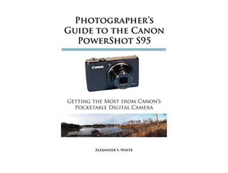 Livro Photographers Guide to the Canon PowerShot S95 Getting the Most from Canons Pocketable Digital Camera de Alexander S White (Inglês)