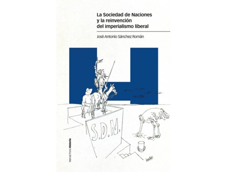 Livro La Sociedad De Naciones Y La Reinvención Del Imperialismo Liberal de José Antonio Sánchez Román (Espanhol)