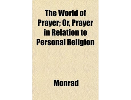 Livro World of Prayer Or, Prayer in Relation to Personal Religion de Monrad (Inglês)