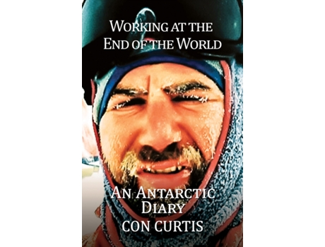 Livro working at the end of the world: an antarctic diary de con curtis (inglês)