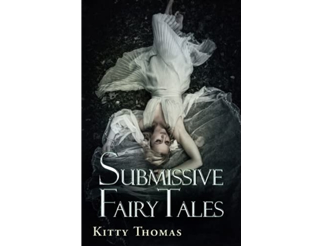 Livro Submissive Fairy Tales de Kitty Thomas (Inglês)