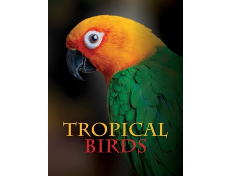 Livro Tropical Birds de Tom Jackson (Inglês - Capa Dura)