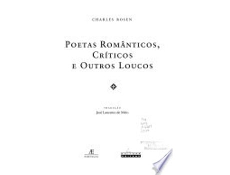 Livro POETAS ROMÂNTICOS, CRÍTICOS E OUTROS LOUCOS de ROSEN, CHARLES (Português do Brasil)