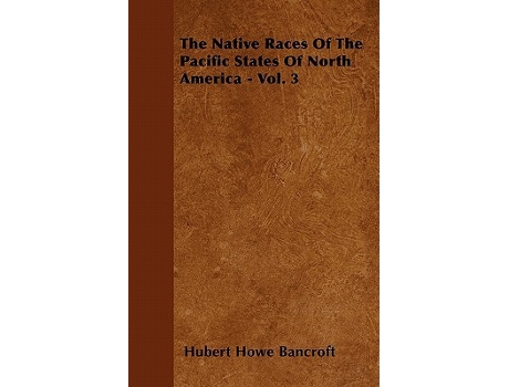 Livro The Native Races Of The Pacific States Of North America Vol 3 de Hubert Howe Bancroft (Inglês)