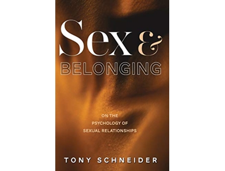 Livro Sex and Belonging On the Psychology of Sexual Relationships de Tony Schneider (Inglês)