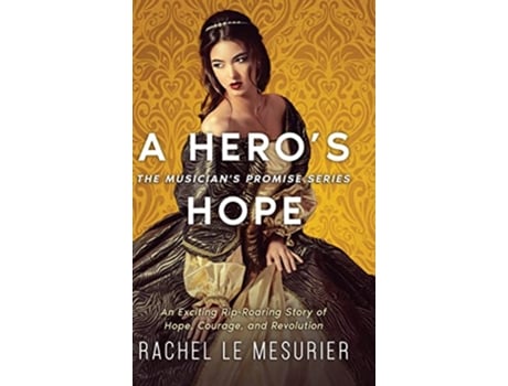 Livro A Heros Hope An Exciting RipRoaring Story of Hope Courage and Revolution The Musicians Promise de Rachel Le Mesurier (Inglês - Capa Dura)