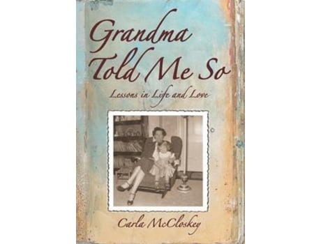 Livro Grandma Told Me So: Lessons in Life and Love Carla McCloskey (Inglês)