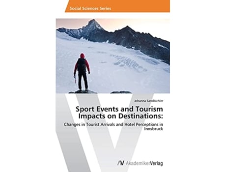 Livro Sport Events and Tourism Impacts on Destinations Changes in Tourist Arrivals and Hotel Perceptions in Innsbruck de Johanna Sandbichler (Inglês)