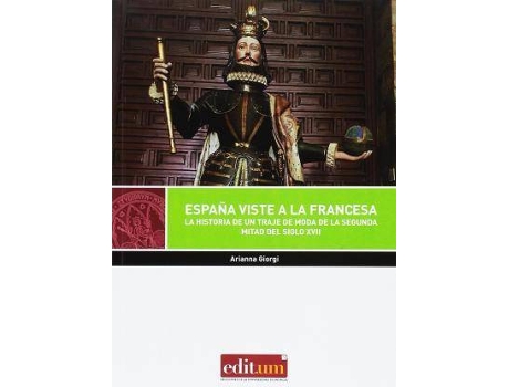 Livro España viste a la francesa : la historia de un traje de moda de la segunda mitad del siglo XVIII de Arianna Giorgi (Espanhol)