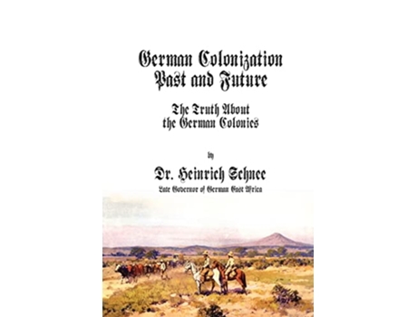 Livro German Colonization Past and Future The Truth About the German Colonies de Heinrich Schnee (Inglês)