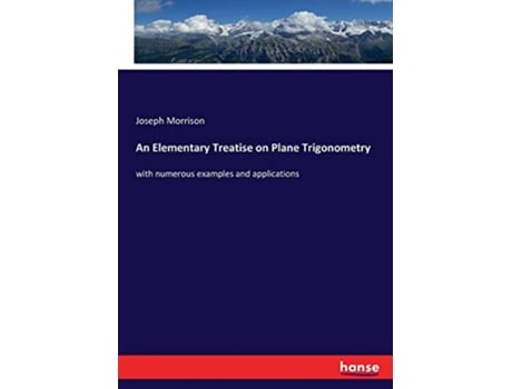 Livro An Elementary Treatise on Plane Trigonometry with numerous examples and applications de Joseph Morrison (Inglês)