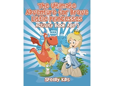 Livro The Ultimate Adventure for Brave Little Princesses Activity Book Age 7 de Speedy Kids (Inglês)