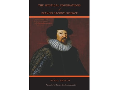 Livro The Mystical Foundations of Francis Bacon's Science Daniel Branco (Inglês)