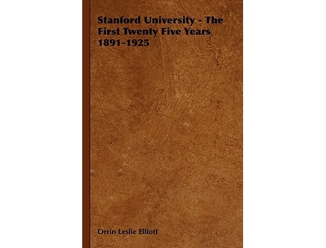 Livro Stanford University The First Twenty Five Years 18911925 de Orrin Leslie Elliott (Inglês)