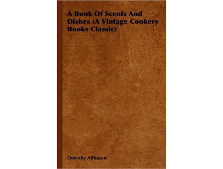 Livro A Book Of Scents And Dishes A Vintage Cookery Books Classic de Dorothy Allhusen (Inglês)