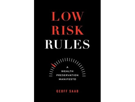 Livro Low Risk Rules A Wealth Preservation Manifesto de Geoff Saab (Inglês)