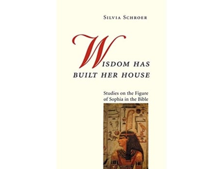 Livro Wisdom Has Built Her House Studies on the Figure of Sophia in the Bible de Silvia Schroer (Inglês)