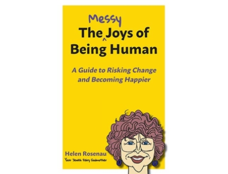 Livro The Messy Joys of Being Human A Guide to Risking Change and Becoming Happier de Helen S Rosenau (Inglês)