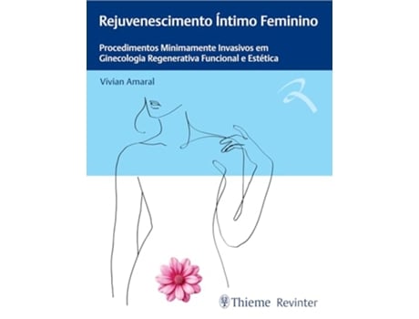 Livro Rejuvenescimento Íntimo Feminino Procedimentos Minimamente Invasivos Em Ginecologia Regenerativa Fun de Vívian Amaral (Português)