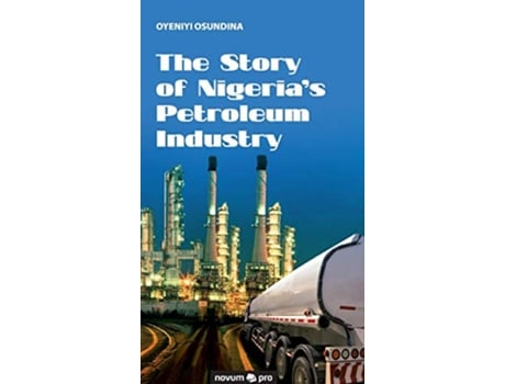 Livro The Story of Nigerias Petroleum Industry de Oyeniyi Osundina (Inglês - Capa Dura)