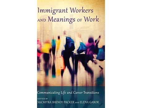 Livro Immigrant Workers and Meanings of Work de Shenoy-Packer, Suchitra / Gabor et al. (Inglês - Capa Dura)