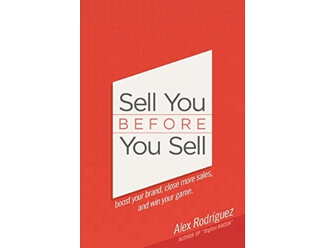 Livro Sell You Before You Sell Boost your brand close more sales and win your game de Alex Rodriguez (Inglês)