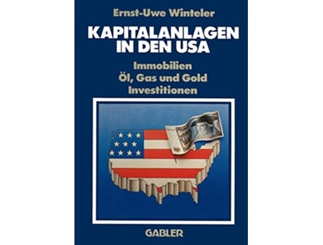 Livro Kapitalanlagen in den USA Immobilien Öl Gas und Gold Investitionen German Edition de Ernst-Uwe Winteler (Alemão)