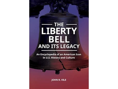 Livro Liberty Bell and Its Legacy de John R Vile (Inglês - Capa Dura)